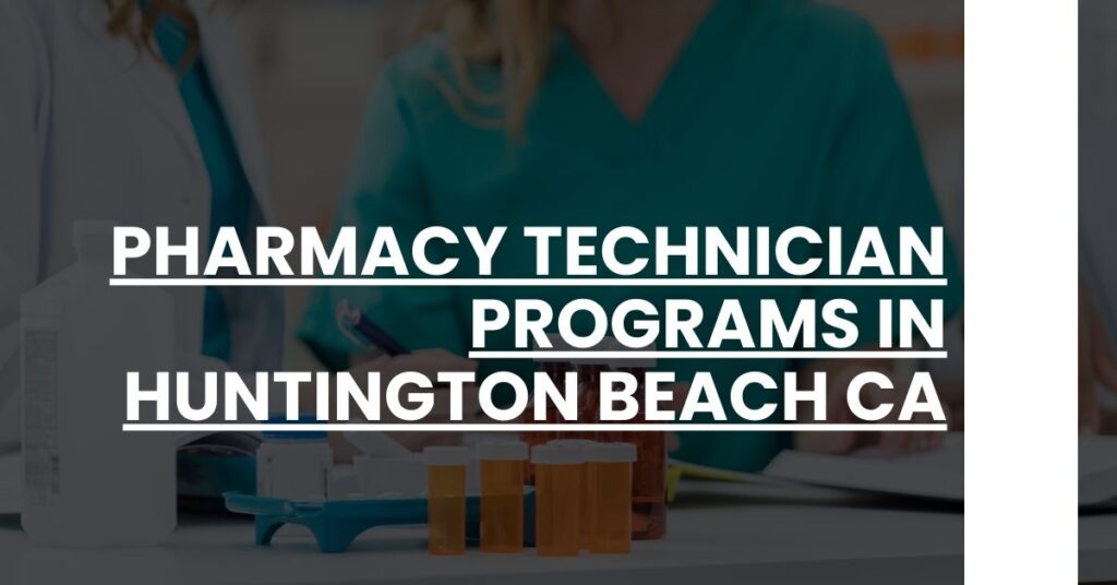 Pharmacy Technician Programs in Huntington Beach CA Feature Image