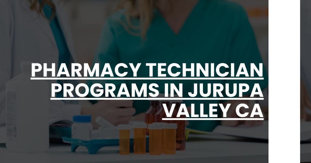 Pharmacy Technician Programs in Jurupa Valley CA Feature Image